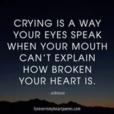 Crying is a way your eyes speak when your mouth can't explain how broken your heart is.